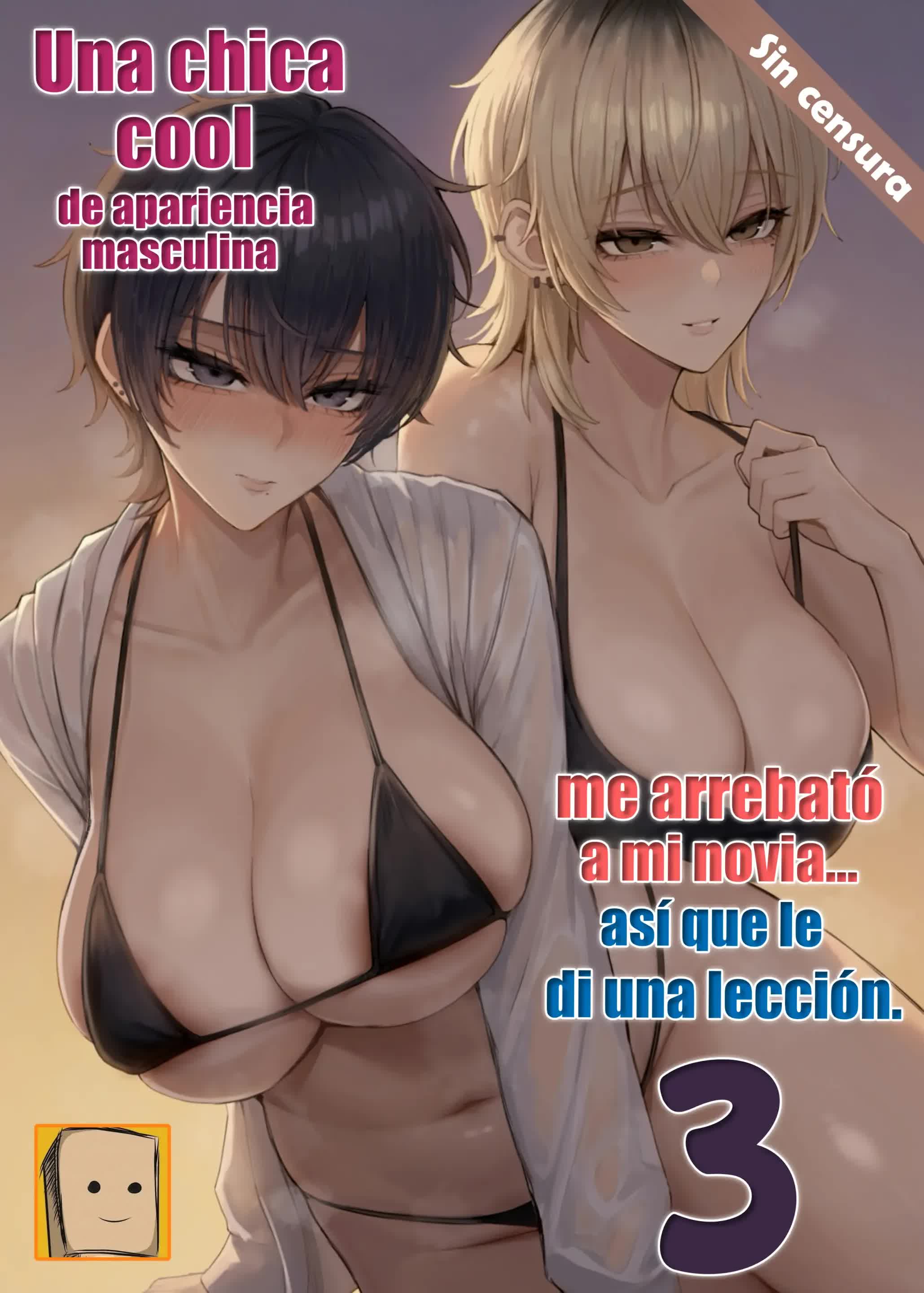 Una Chica Cool de Apariencia Masculina Me Arrebato a Mi Novia... Asi Que Le Di una Leccion (Tomo 3)